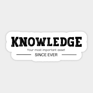 Knowledge - Your Most Important Asset - Since Ever Sticker